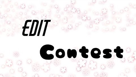 *Closed* Edit Contest!! (200-250+ sub special)