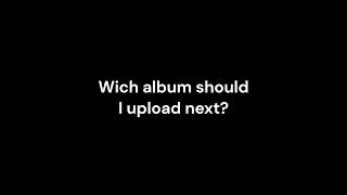 Wich album should I upload next?