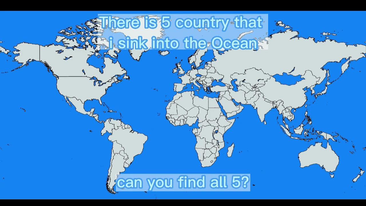 There is 5 countries that got sink into the Ocean can you find them