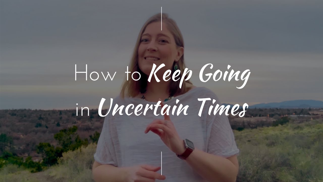 How to Keep Going in Uncertain Times - YouTube
