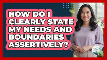How Do I Clearly State My Needs And Boundaries Assertively? - The Personal Growth Path