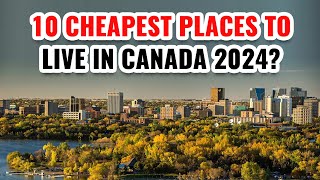 10 Cheapest Places To Live In Canada 2024