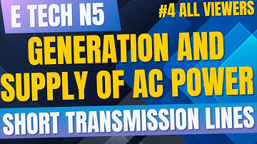 Electrotechnics N5 Generation and Supply of AC Power -  Short Transmission Lines Introduction