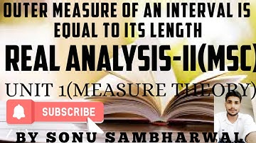 OUTER MEASURE OF AN INTERVAL IS EQUAL TO ITS LENGTH (MEASURE THEORY)UNIT 1 REAL ANALYSIS-II(MSC)