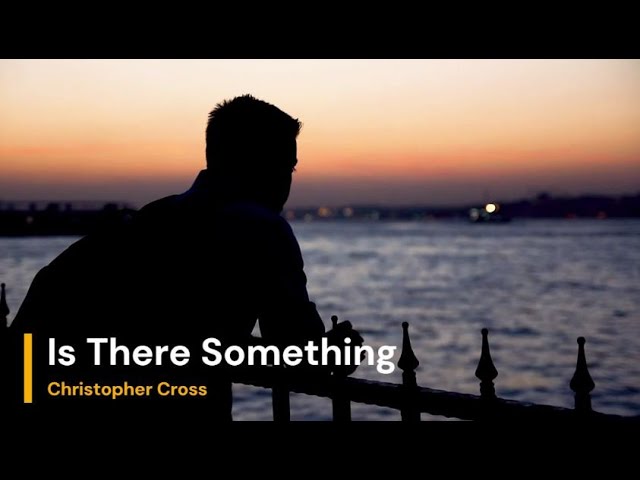 Christopher Cross - Is There Something Lyrics