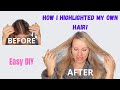 How I Highlighted my Hair - Easy DIY