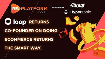 Loop Returns Co-founder on Doing Ecommerce Returns The Smart Way