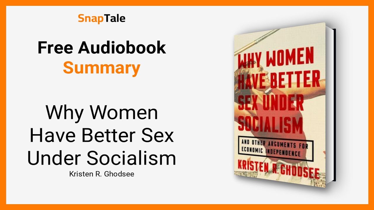 Why Women Have Better Sex Under Socialism by Kristen R. Ghodsee: 10 Minute Summary