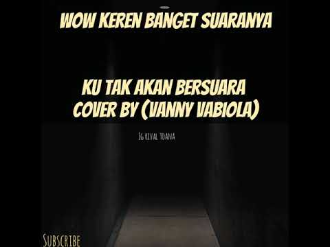 KU TAK AKAN BERSUARA (COVER) VANNY VABIOLA KEREN ABIS...