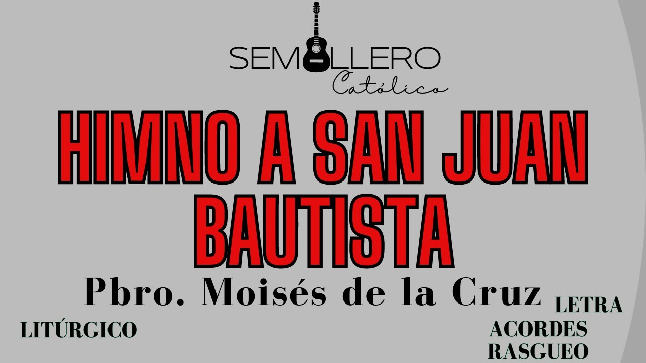 HIMNO A SAN JUAN BAUTISTA - SAN JUAN BAUTISTA - PBRO. MOISÉS DE LA CRUZ