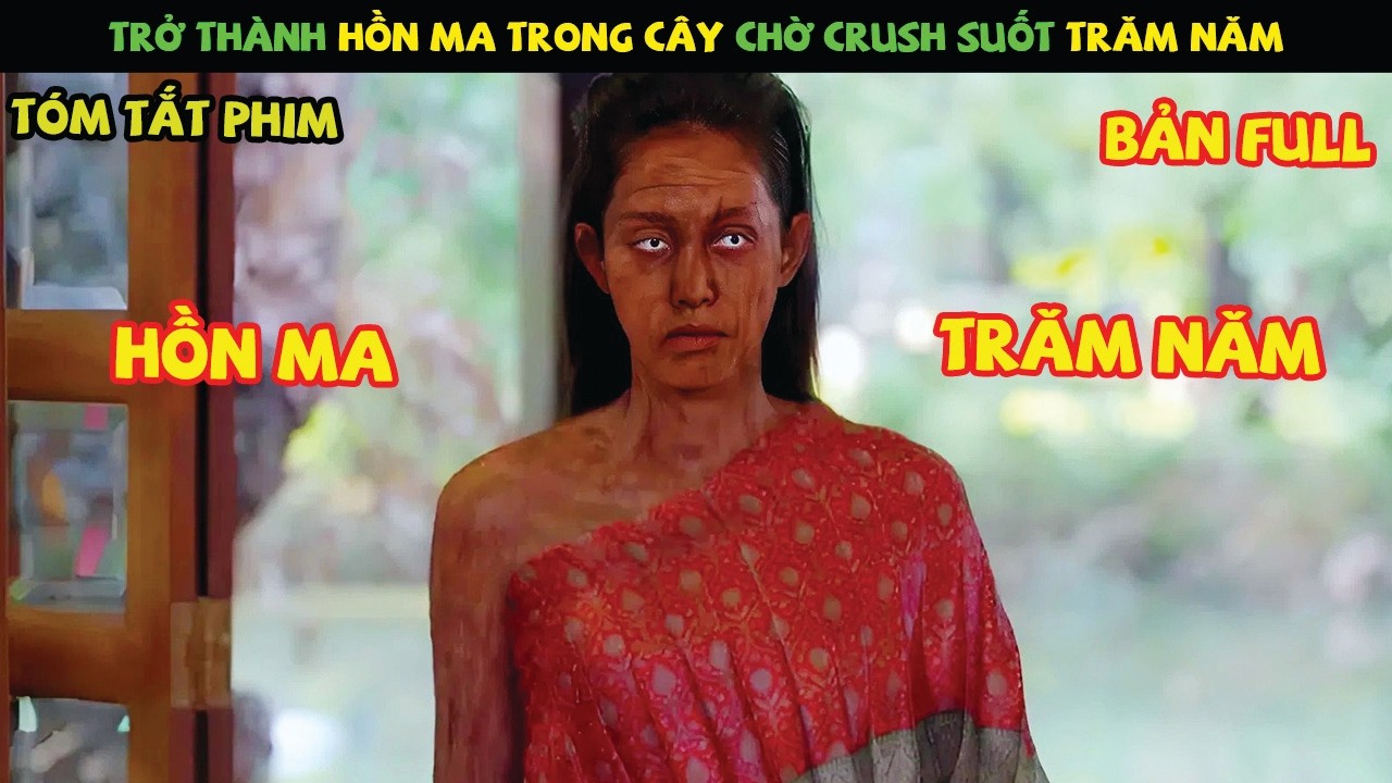 Review Phim Thái Lan: Trở Thành Hồn Ma Trong Cây Chờ Crush Suốt Trăm Năm | Ma Nữ Trong Gốc Cây 2025