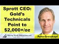 Sprott CEO Peter Grosskopf: Gold’s Technicals Point to $2,000+/oz