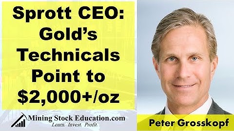 Sprott CEO Peter Grosskopf: Gold’s Technicals Point to $2,000+/oz