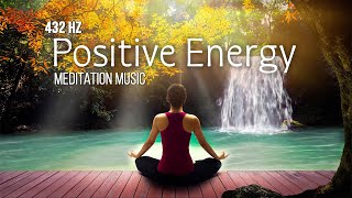 432 Hz Positive Energy, Healing Frequency, Meditation Music, Zen, Yoga, SPA Music, Stress Relief