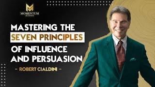 Robert Cialdini  Mastering the Seven Principles of Influence and Persuasion