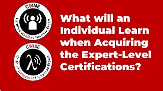 What Are The Benefits And Requirements Of The Expert-Level Certifications Cwne And Cwise?