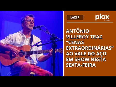 Antônio Villeroy traz “Cenas Extraordinárias” ao Vale do Aço em show nesta sexta-feira