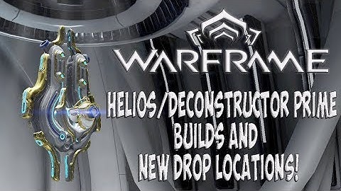 Warframe Guide | Helios and Deconstructor Prime Builds and New Drop Locations | Warframe Tutorial