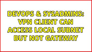 DevOps & SysAdmins: VPN Client can access local subnet but not gateway (2 Solutions!!) Net Worth