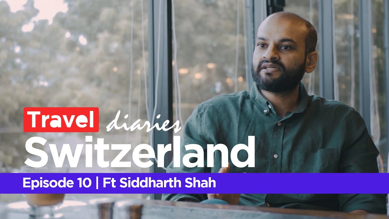 Travel Diaries | Episode 10 | #switzerland | Ft. Siddharth Shah