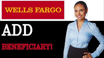 How To Add Beneficiary To Wells Fargo (2025)