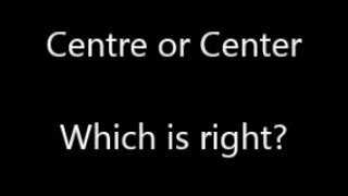 Centre or Centre - Which word is right - British and American English