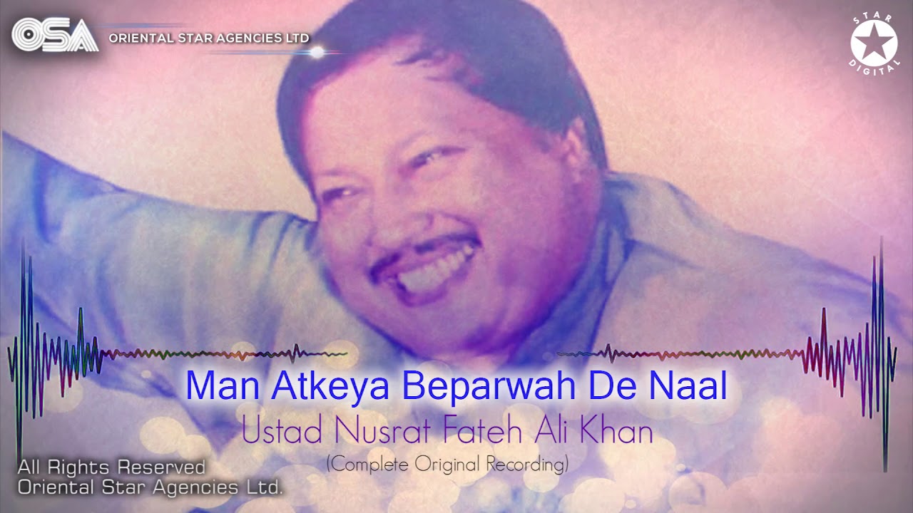 Man Atkeya Beparwah De Naal  Nusrat Fateh Ali Khan  complete full version  OSA Worldwide