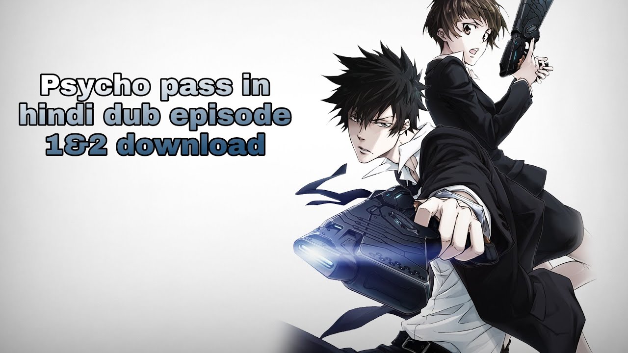 Psycho Pass In Hindi Dub Episode 1 2 Download Youtube