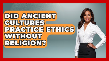 Did Ancient Cultures Practice Ethics Without Religion? - Learn About Atheism