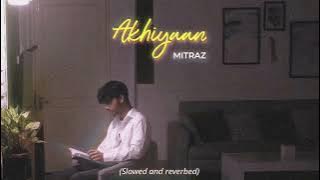 Akhiyaan acoustic || Mitraz (Slowed and reverbed) Full Lofi Song