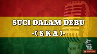 Suci Dalam Debu SKA Reggae Version