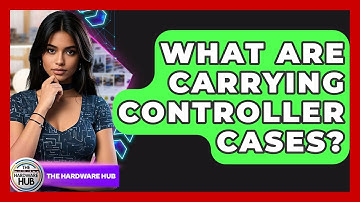 What Are Carrying Controller Cases? - The Hardware Hub