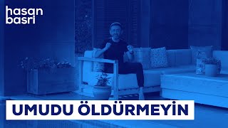 Umudu Öldürmeyin I Hasan Basri Budak - Kendine Gel #64