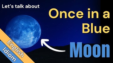 Once in a Blue Moon Meaning With Idiom Origin