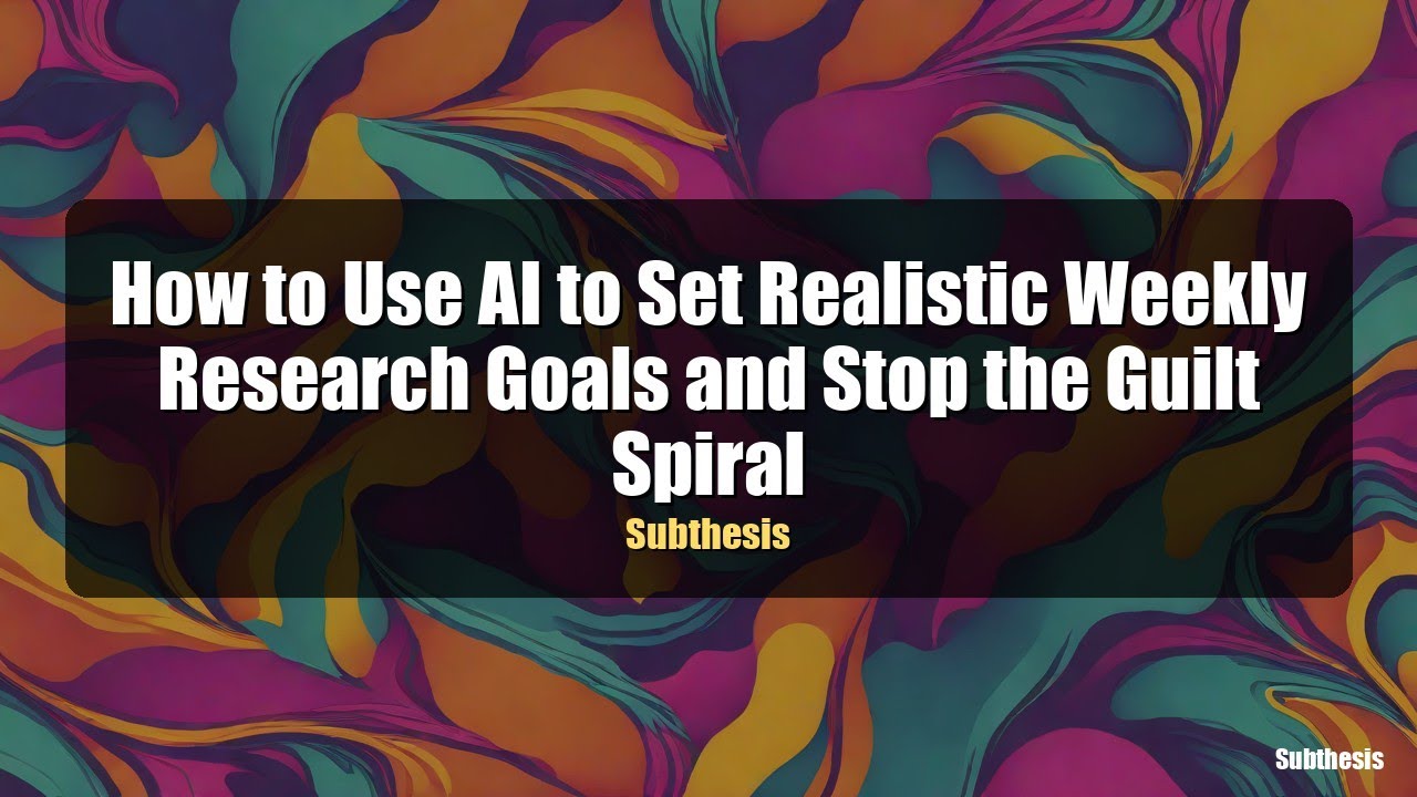 How to Use AI to Set Realistic Weekly Research Goals and Stop the Guilt Spiral