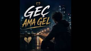 Geç Ama Gel - Ritim Dışı Türkçe Pop Duygusal Şarkı 