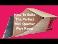How To Build The Perfect Mini Quarter Pipe