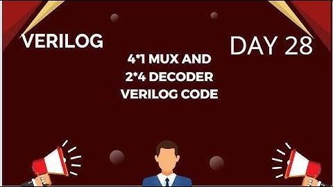 VERILOG CODE FOR 4*1 MUX AND 2*4 DECODER WITH TEST BENCH || VERILOG FULL COURSE || DAY 27