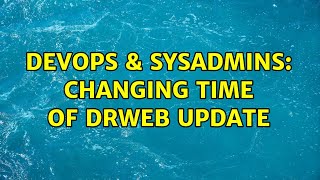 Famous DevOps & SysAdmins: Changing time of drweb update Wealth