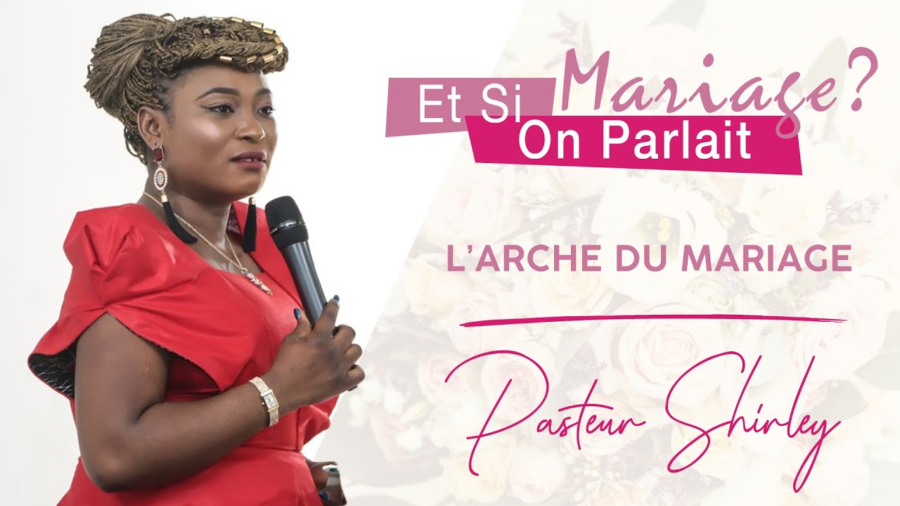 Pasteur Shirley - Et si on parlait mariage ? - L'arche du mariage