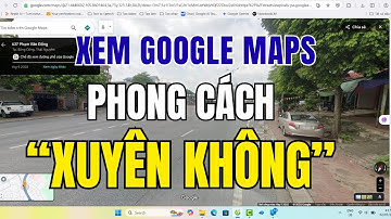 Hướng Dẫn Xem Lại Ảnh Quá Khứ Trên Google Maps – Trend Gây Xúc Động Cộng Đồng Mạng!