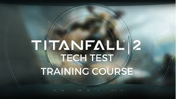 TitanFall 2- Tech Test Training Course