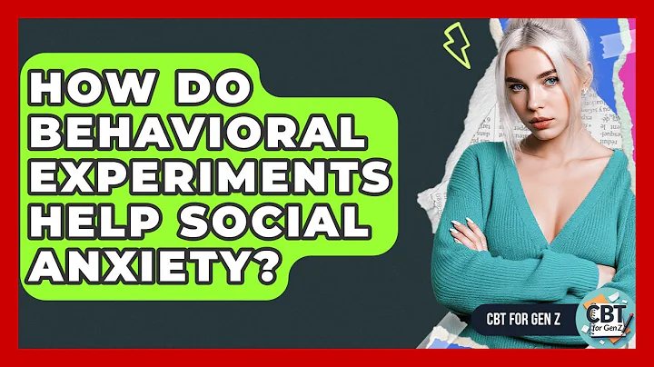 How Do Behavioral Experiments Help Social Anxiety? - CBT for Gen Z