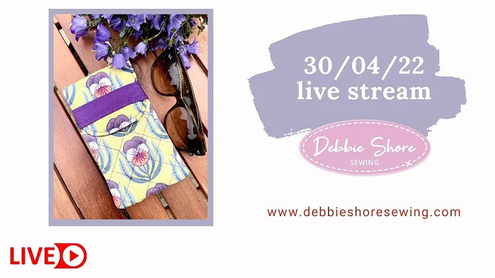 30/04/22 Debbie Shore live steam, making a glasses case!