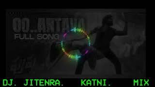 oo Antava.  OOA.  ANTAUA.   DJ.  JITENDRA.  KATNI.  MIX