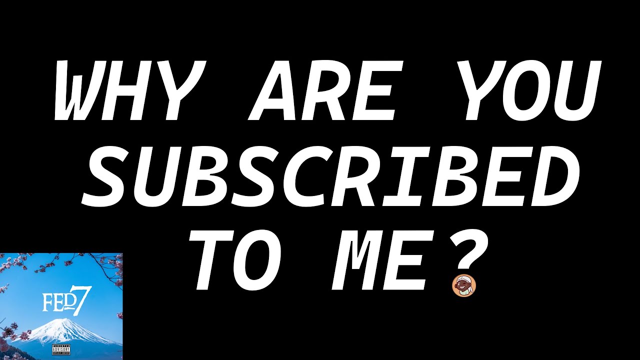 Why Are You Subscribed To Me? - YouTube