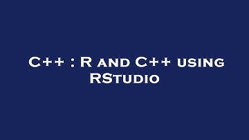 C++ : R and C++ using RStudio