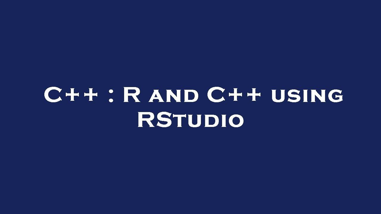 C++ : R and C++ using RStudio - YouTube