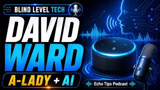 Talking Tech with David Ward: Echoes, AI, and Accessibility