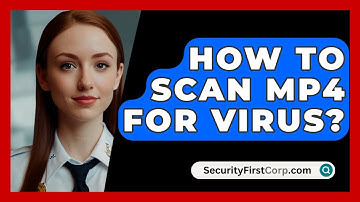How To Scan MP4 For Virus? - SecurityFirstCorp.com
